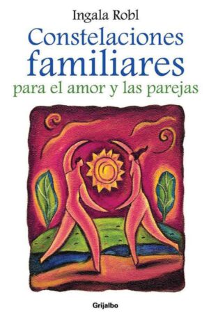 Constelaciones familiares para el amor y las parejas de Ingala Robl