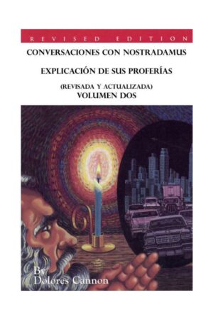 Conversaciones con Nostradamus, Volumen Dos: Explicación de sus proferías de Dolores Cannon