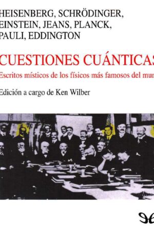 Cuestiones cuánticas: Escritos místicos de los físicos más famosos del mundo de Ken Wilber