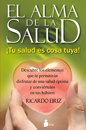 El Alma De La Salud: ¡Tu salud es cosa tuya! de Ricardo Eiriz