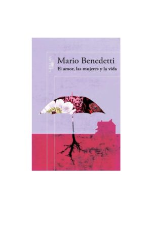 El amor, las mujeres y la vida de Mario Benedetti