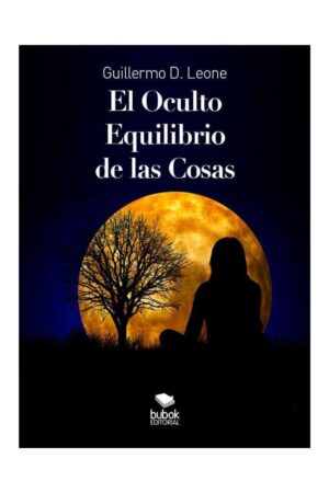 El Oculto Equilibrio de las cosas: Constelaciones Familiares, Chamanismo y otras maneras de evitar la extinción de Guillermo Leone