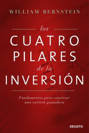 Los cuatro pilares de la inversión: Fundamentos para conseguir una cartera ganadora de William Bernstein