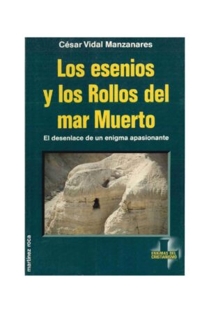 Los esenios del mar Muerto: El desenlace de un enigma apasionante de César Vidal Manzarres
