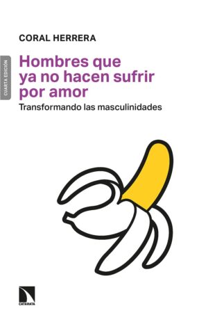 Los hombres que ya no hacen sufrir por amor: Transformando las masculinidades de Coral Herrera