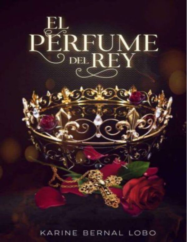 Rey 1. El perfume del Rey de Karine Bernal Lobo