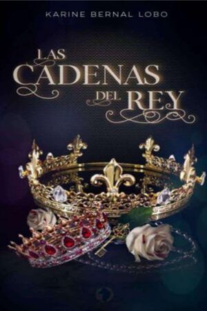 Rey 2. Las cadenas del Rey de Karine Bernal Lobo