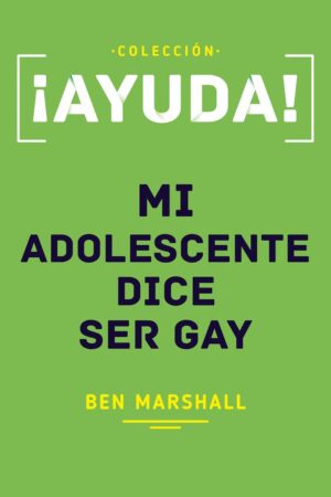 ¡Ayuda! Mi adolescente dice ser gay de Ben Marshall