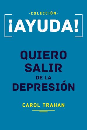 ¡Ayuda! Quiero salir de la depresión de Carol Trahan