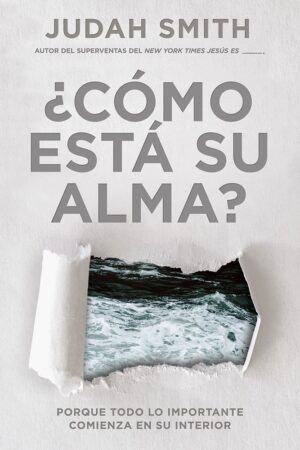 ¿Cómo Está Su Alma?: Porque todo lo importante comienza en su interior de Judah Smith